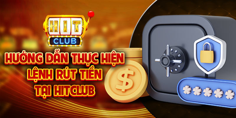 Rút tiền đổi thưởng linh hoạt thành công trên Hit Club