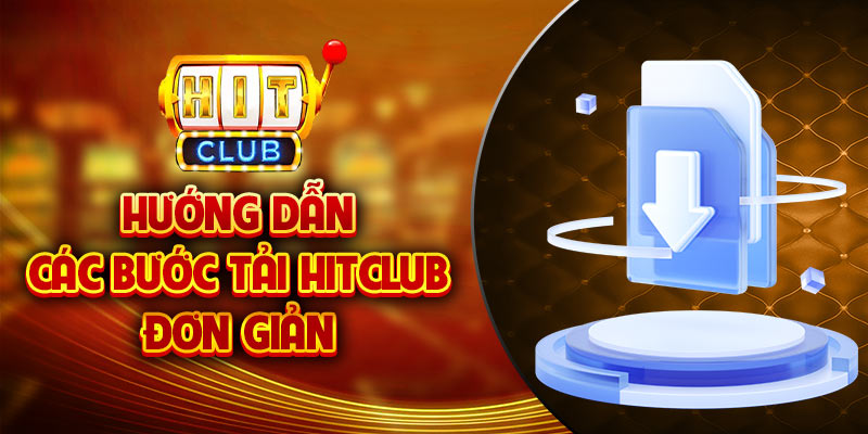 Tải app Hit Club chi tiết cho các thiết bị điện tử