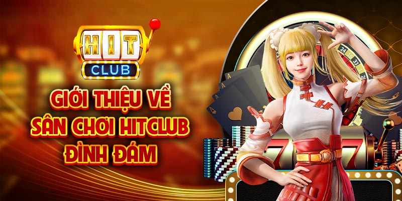 Tổng quan về thương hiệu giải trí đẳng cấp Hitclub