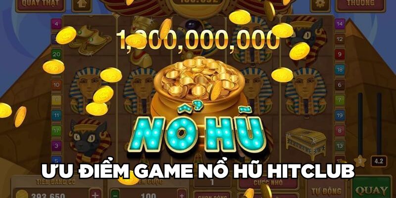 Ưu điểm game nổ hũ Hitclub